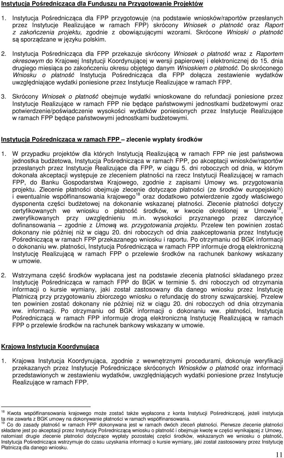 zgodnie z obowiązującymi wzorami. Skrócone Wnioski o płatność są sporządzane w języku polskim. 2.