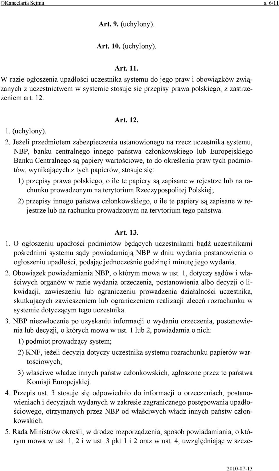 2. Jeżeli przedmiotem zabezpieczenia ustanowionego na rzecz uczestnika systemu, NBP, banku centralnego innego państwa członkowskiego lub Europejskiego Banku Centralnego są papiery wartościowe, to do