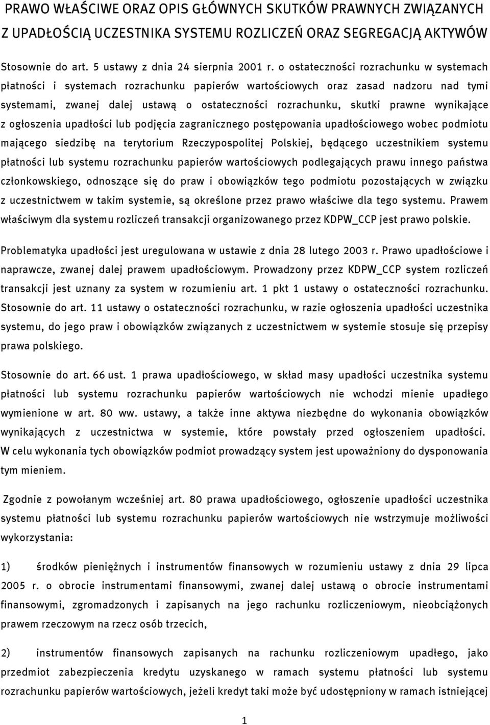 wynikające z ogłoszenia upadłości lub podjęcia zagranicznego postępowania upadłościowego wobec podmiotu mającego siedzibę na terytorium Rzeczypospolitej Polskiej, będącego uczestnikiem systemu