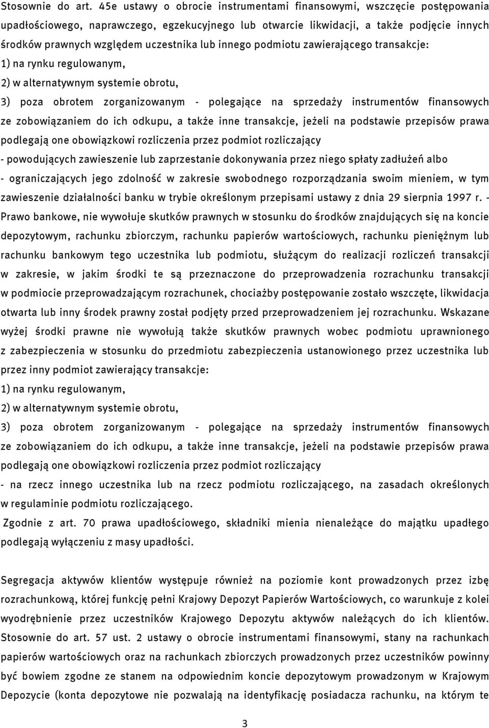 lub innego podmiotu zawierającego transakcje: 1) na rynku regulowanym, 2) w alternatywnym systemie obrotu, 3) poza obrotem zorganizowanym - polegające na sprzedaży instrumentów finansowych ze