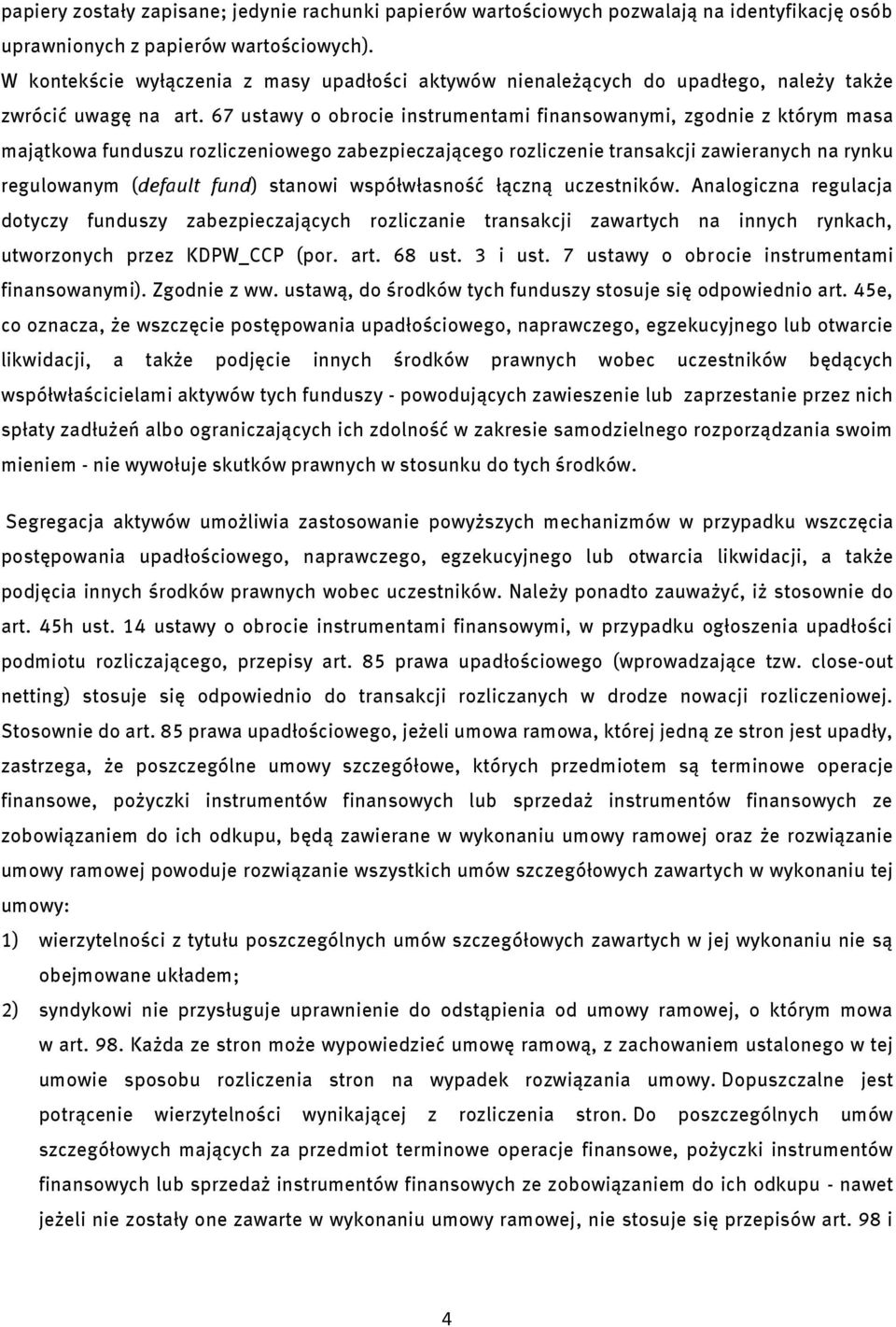 67 ustawy o obrocie instrumentami finansowanymi, zgodnie z którym masa majątkowa funduszu rozliczeniowego zabezpieczającego rozliczenie transakcji zawieranych na rynku regulowanym (default fund)