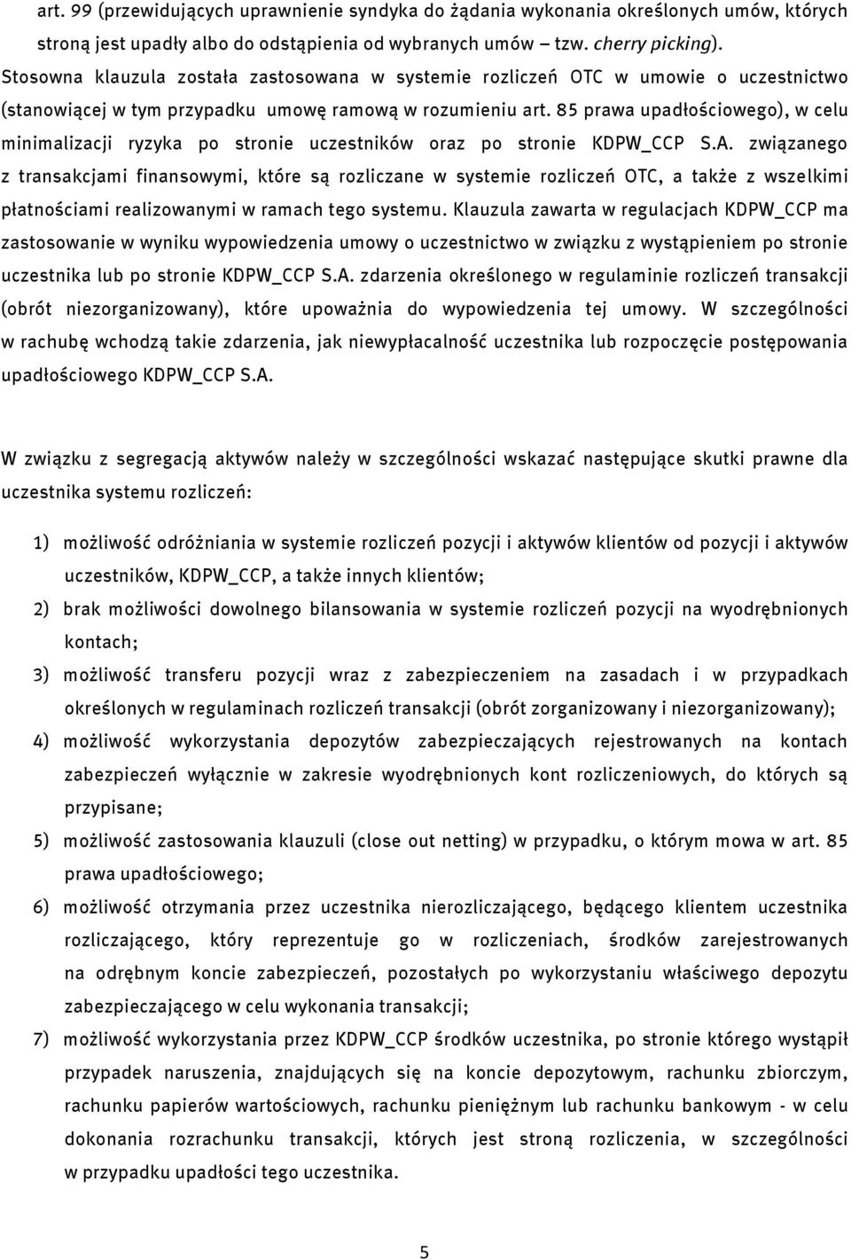 85 prawa upadłościowego), w celu minimalizacji ryzyka po stronie uczestników oraz po stronie KDPW_CCP S.A.