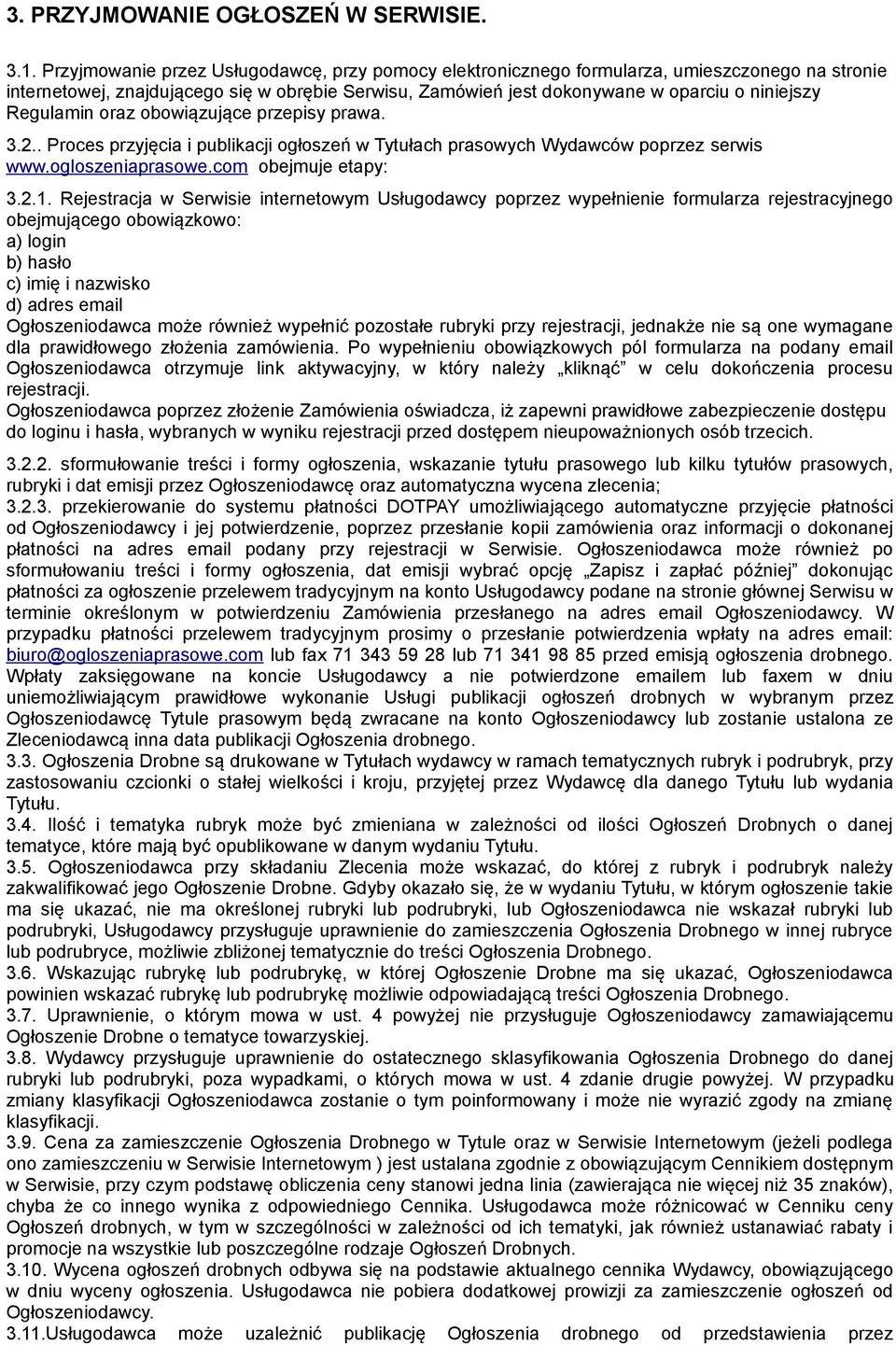 Regulamin oraz obowiązujące przepisy prawa. 3.2.. Proces przyjęcia i publikacji ogłoszeń w Tytułach prasowych Wydawców poprzez serwis www.ogloszeniaprasowe.com obejmuje etapy: 3.2.1.