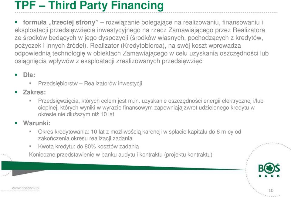 Realizator (Kredytobiorca), na swój koszt wprowadza odpowiednią technologię w obiektach Zamawiającego w celu uzyskania oszczędności lub osiągnięcia wpływów z eksploatacji zrealizowanych przedsięwzięć