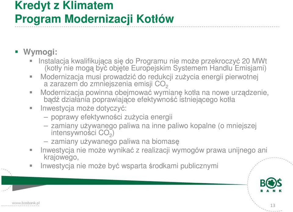 bądź działania poprawiające efektywność istniejącego kotła Inwestycja może dotyczyć: poprawy efektywności zużycia energii zamiany używanego paliwa na inne paliwo kopalne (o mniejszej