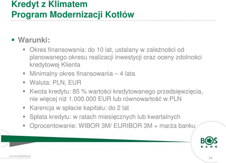 Kwota kredytu: 85 % wartości kredytowanego przedsięwzięcia, nie więcej niż 1.000.