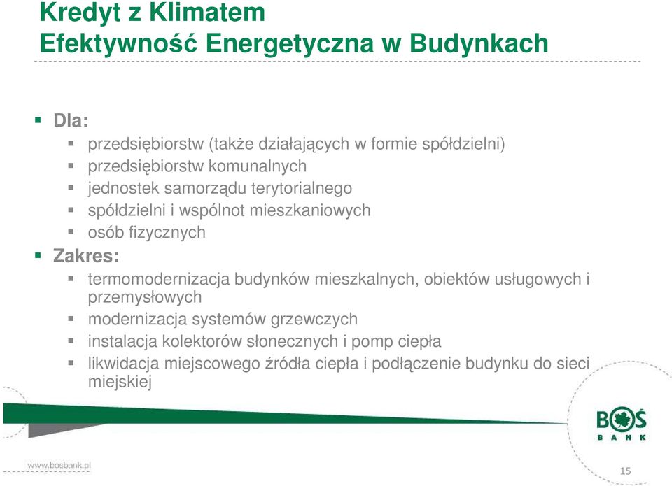 Zakres: termomodernizacja budynków mieszkalnych, obiektów usługowych i przemysłowych modernizacja systemów grzewczych