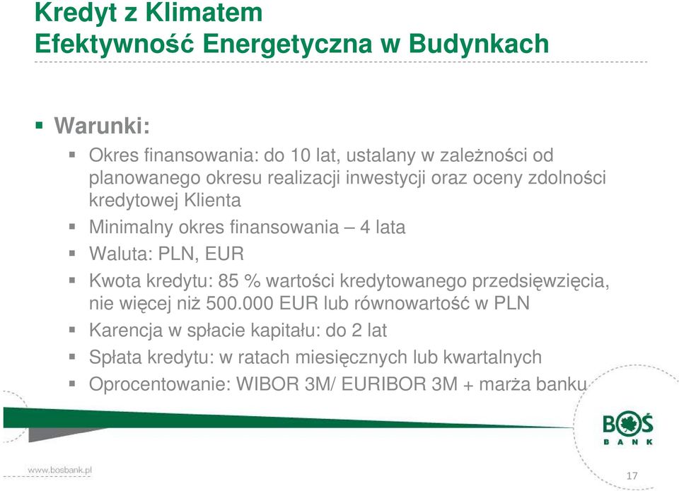 PLN, EUR Kwota kredytu: 85 % wartości kredytowanego przedsięwzięcia, nie więcej niż 500.