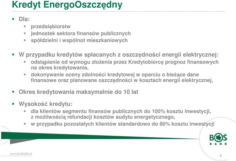 bieżące dane finansowe oraz planowane oszczędności w kosztach energii elektrycznej, Okres kredytowania maksymalnie do 10 lat Wysokość kredytu: dla klientów segmentu