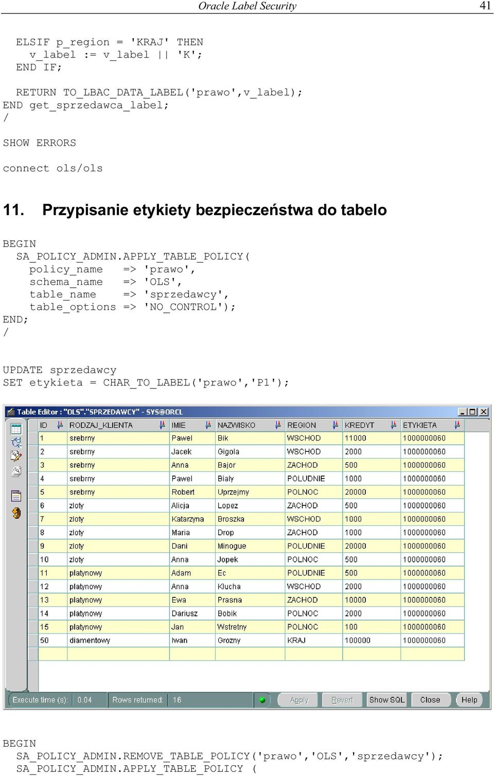 APPLY_TABLE_POLICY( policy_name => 'prawo', schema_name => 'OLS', table_name => 'sprzedawcy', table_options => 'NO_CONTROL'); END; / UPDATE