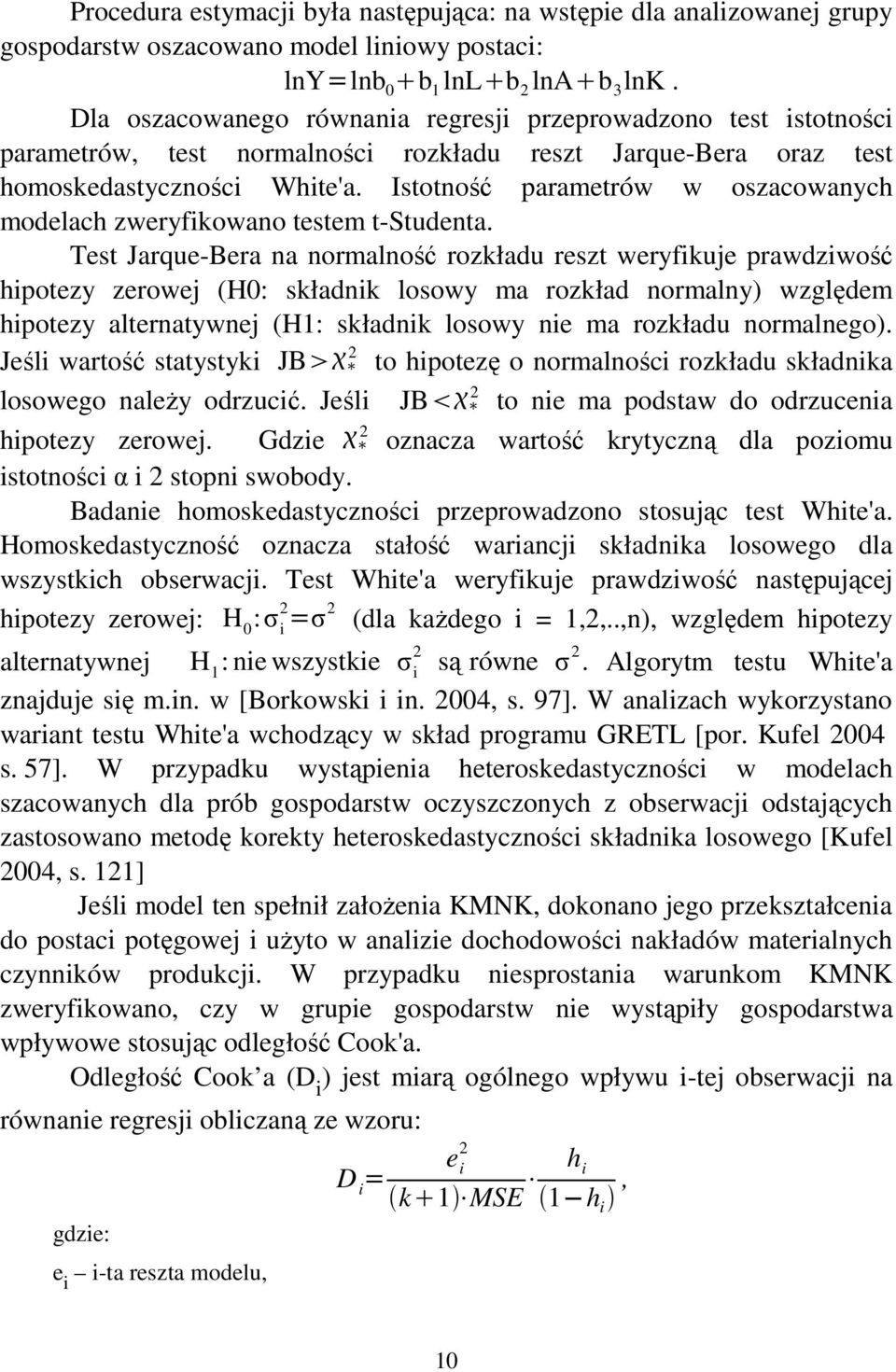 Istotność parametrów w oszacowanych modelach zweryfikowano testem t-studenta.