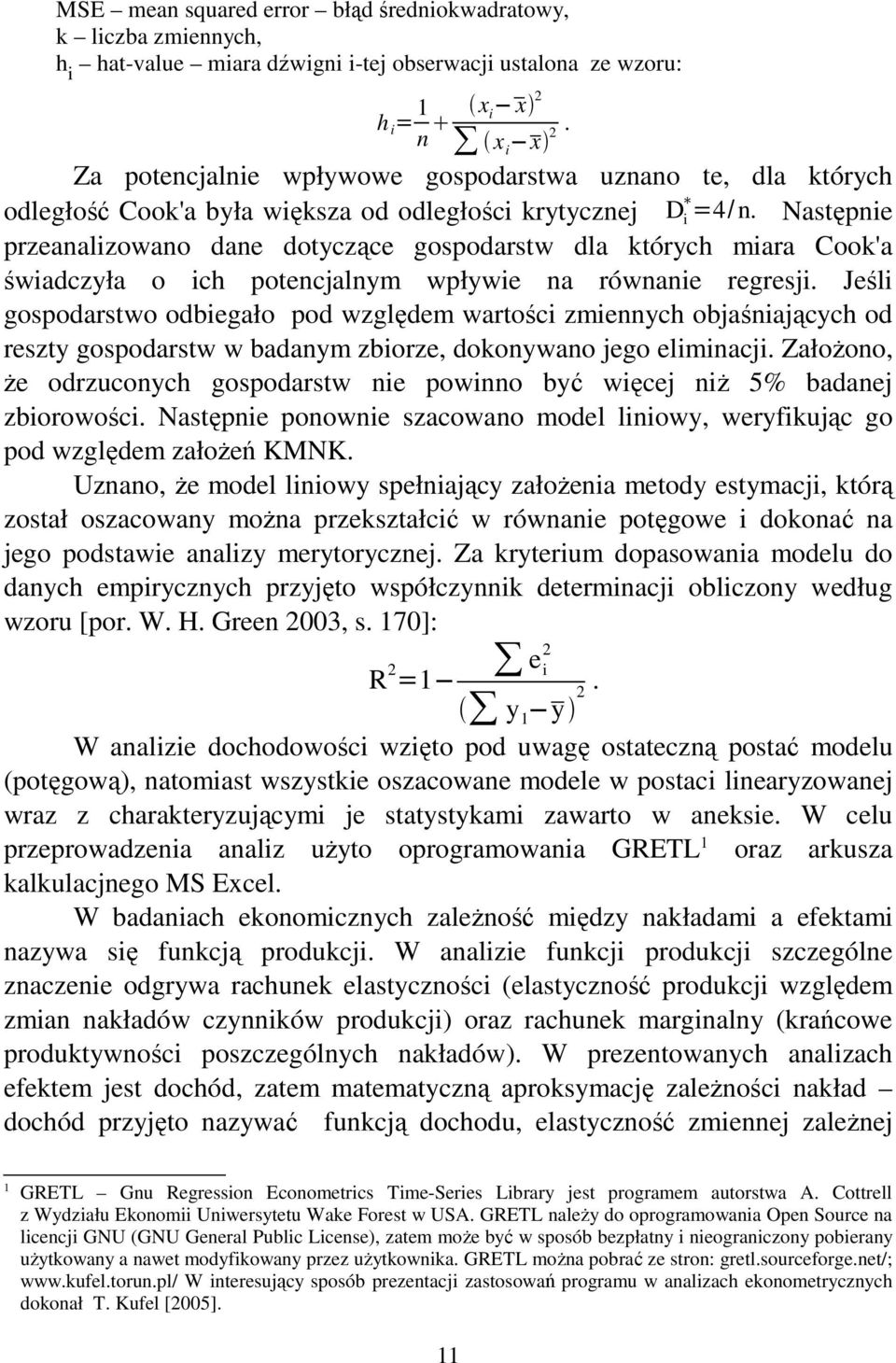 Następnie przeanalizowano dane dotyczące gospodarstw dla których miara Cook'a świadczyła o ich potencjalnym wpływie na równanie regresji.