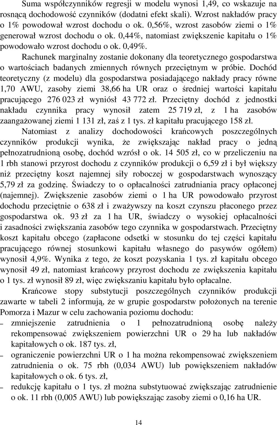 Rachunek marginalny zostanie dokonany dla teoretycznego gospodarstwa o wartościach badanych zmiennych równych przeciętnym w próbie.