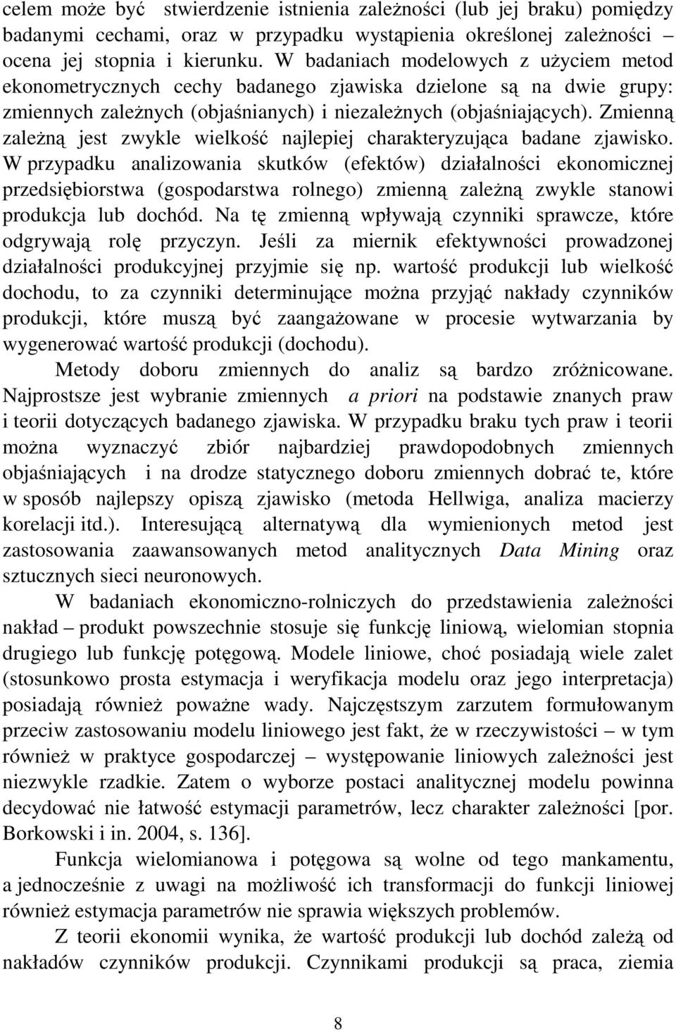 Zmienną zależną jest zwykle wielkość najlepiej charakteryzująca badane zjawisko.