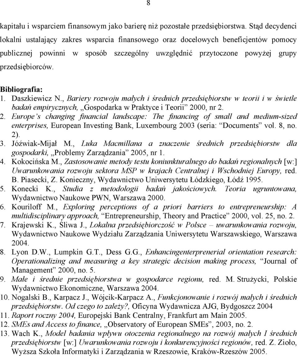 Bibliografia: 1. Daszkiewicz N., Bariery rozwoju małych i średnich przedsiębiorstw w teorii i w świetle badań empirycznych, Gospodarka w Praktyce i Teorii 20