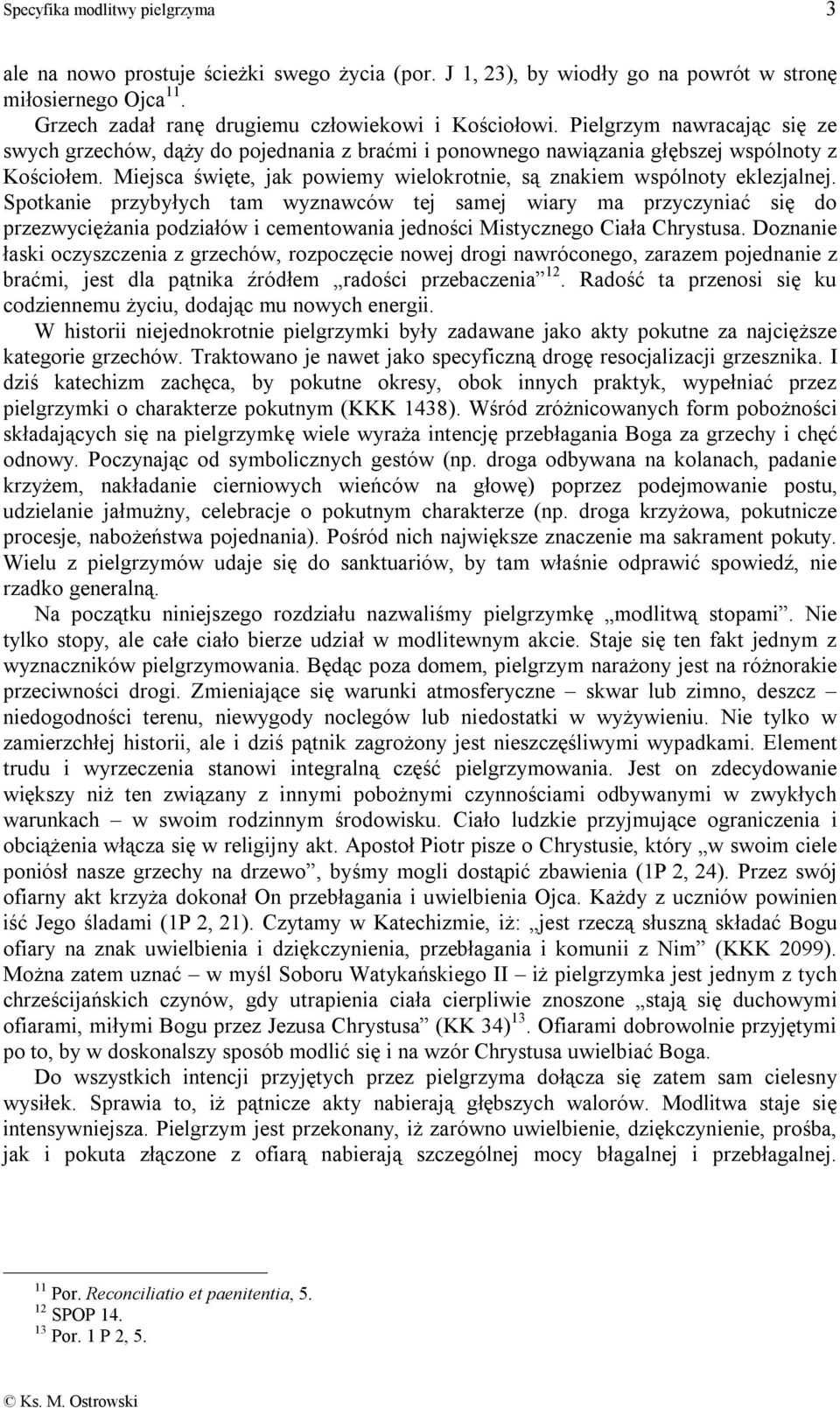 Miejsca święte, jak powiemy wielokrotnie, są znakiem wspólnoty eklezjalnej.