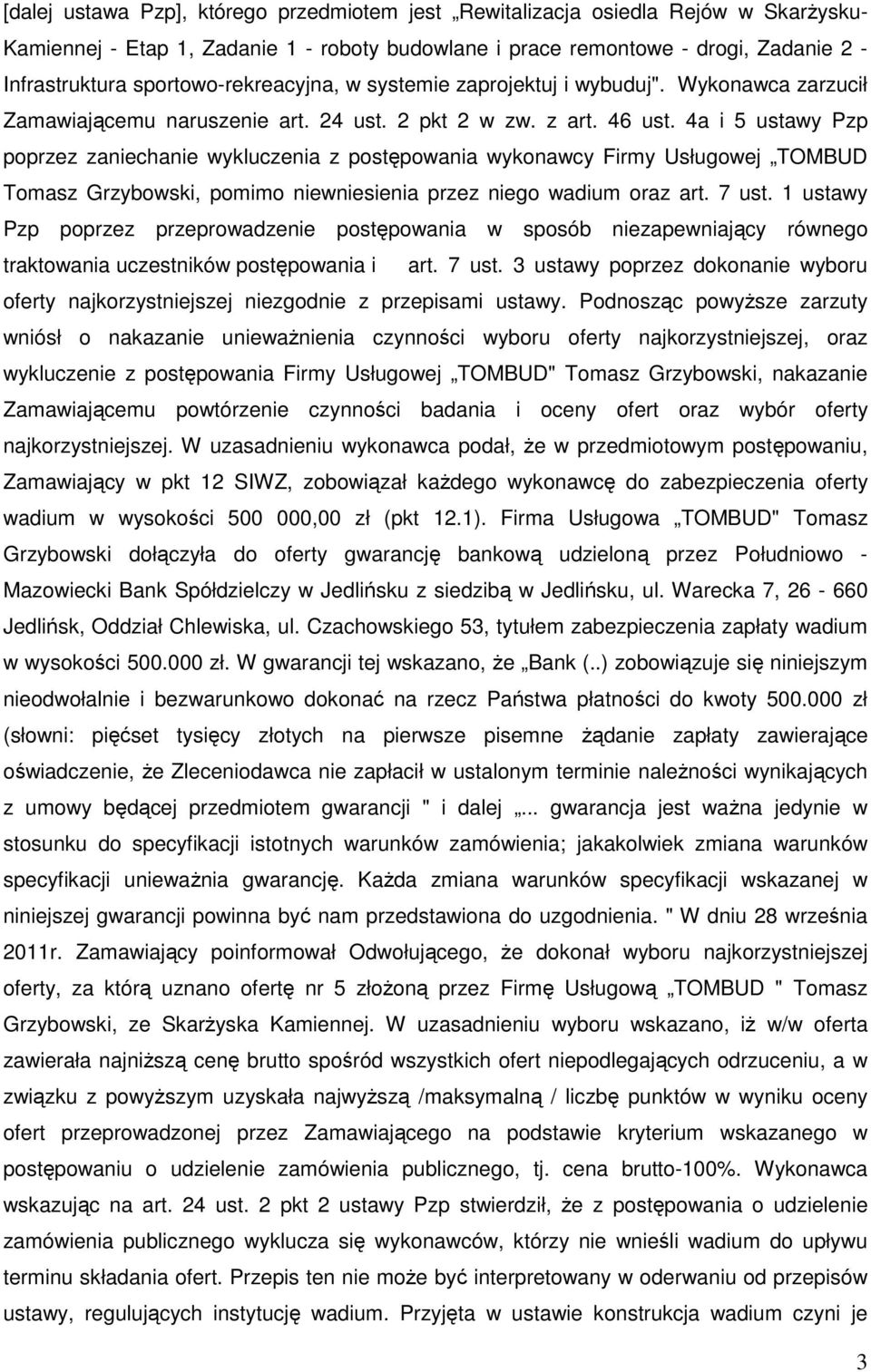 4a i 5 ustawy Pzp poprzez zaniechanie wykluczenia z postępowania wykonawcy Firmy Usługowej TOMBUD Tomasz Grzybowski, pomimo niewniesienia przez niego wadium oraz art. 7 ust.