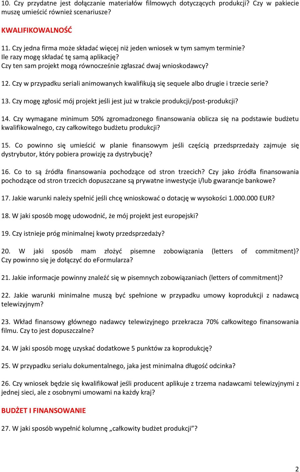 Czy w przypadku seriali animowanych kwalifikują się sequele albo drugie i trzecie serie? 13. Czy mogę zgłosić mój projekt jeśli jest już w trakcie produkcji/post-produkcji? 14.