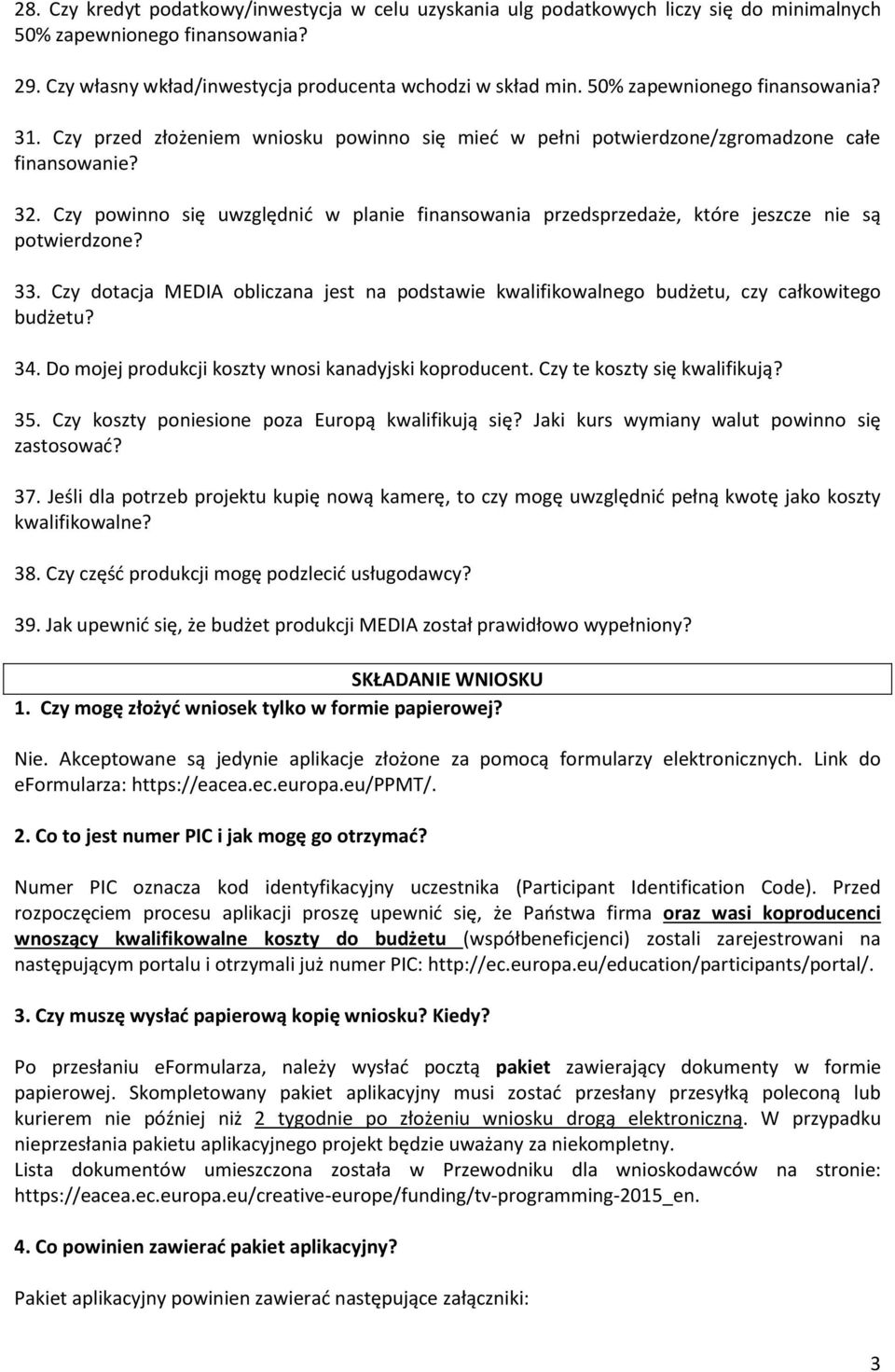 Czy powinno się uwzględnić w planie finansowania przedsprzedaże, które jeszcze nie są potwierdzone? 33. Czy dotacja MEDIA obliczana jest na podstawie kwalifikowalnego budżetu, czy całkowitego budżetu?