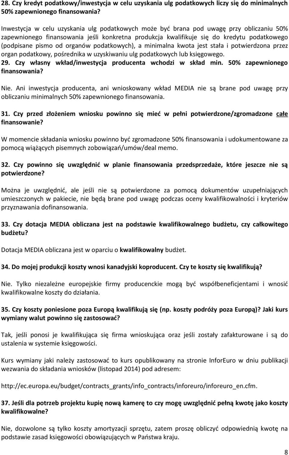 organów podatkowych), a minimalna kwota jest stała i potwierdzona przez organ podatkowy, pośrednika w uzyskiwaniu ulg podatkowych lub księgowego. 29.