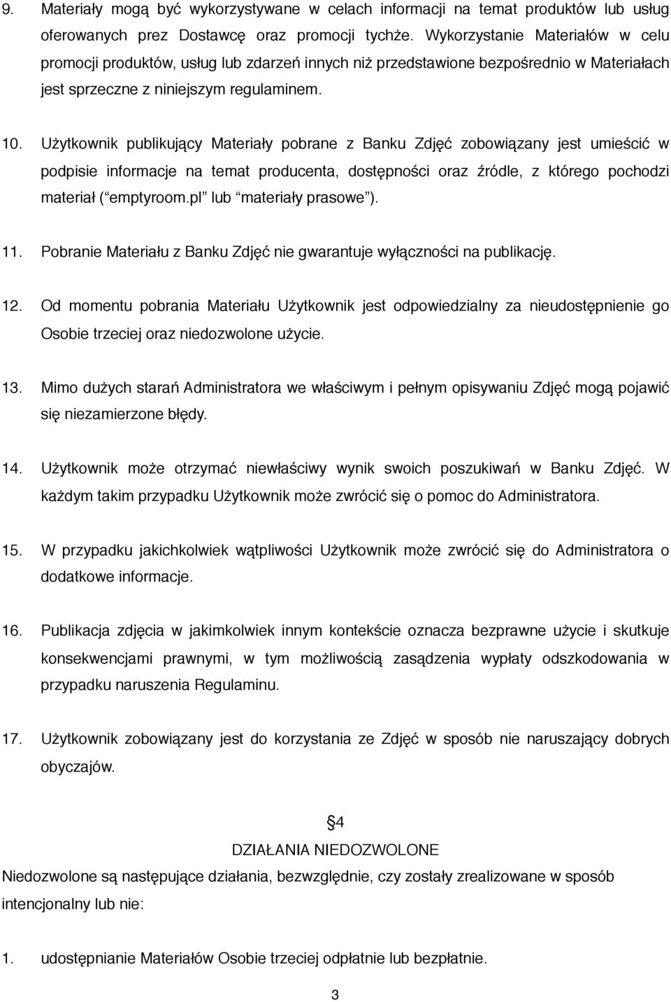 Użytkownik publikujący Materiały pobrane z Banku Zdjęć zobowiązany jest umieścić w podpisie informacje na temat producenta, dostępności oraz źródle, z którego pochodzi materiał ( emptyroom.