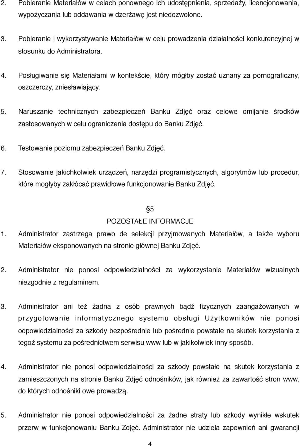 Posługiwanie się Materiałami w kontekście, który mógłby zostać uznany za pornograficzny, oszczerczy, zniesławiający. 5.