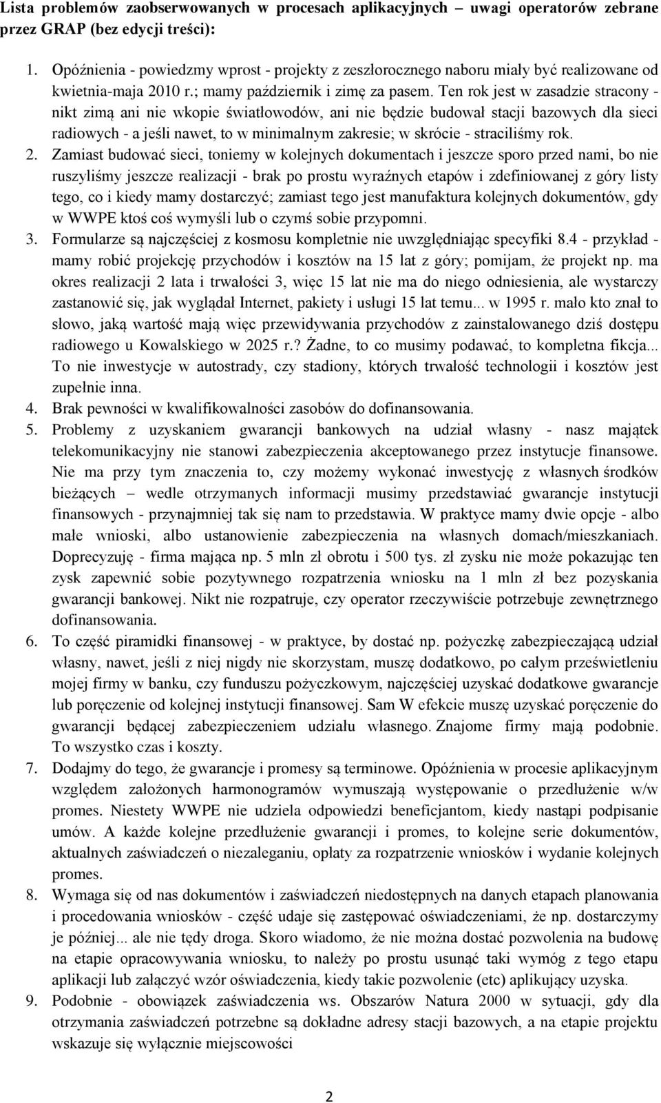Ten rok jest w zasadzie stracony - nikt zimą ani nie wkopie światłowodów, ani nie będzie budował stacji bazowych dla sieci radiowych - a jeśli nawet, to w minimalnym zakresie; w skrócie - straciliśmy