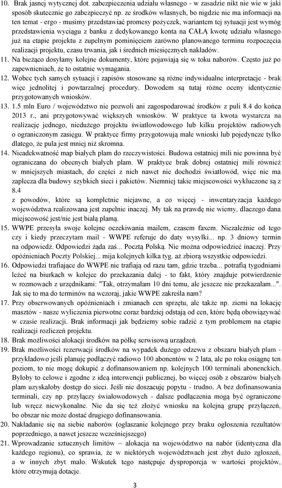 CAŁĄ kwotę udziału własnego już na etapie projektu z zupełnym pominięciem zarówno planowanego terminu rozpoczęcia realizacji projektu, czasu trwania, jak i średnich miesięcznych nakładów. 11.
