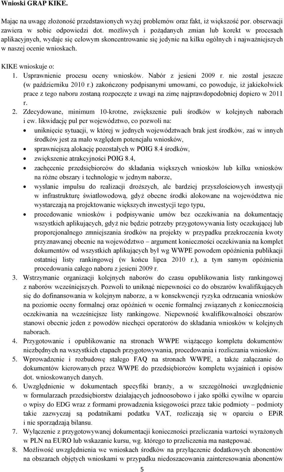Usprawnienie procesu oceny wniosków. Nabór z jesieni 2009 r. nie został jeszcze (w październiku 2010 r.