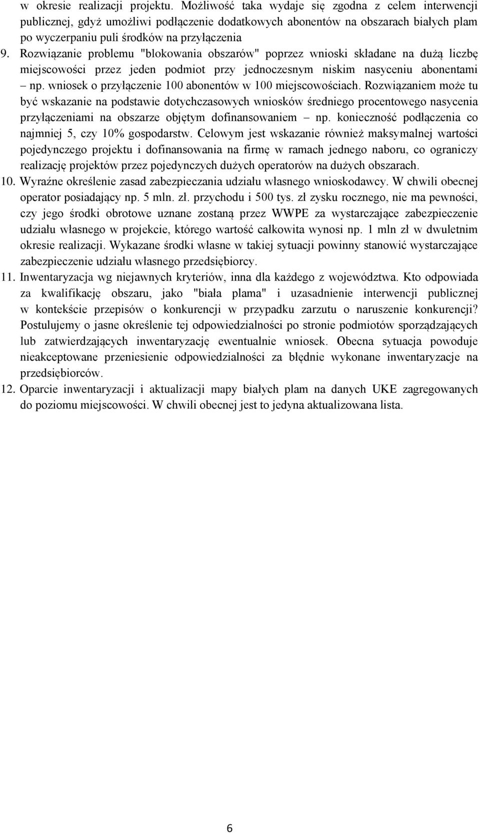 Rozwiązanie problemu "blokowania obszarów" poprzez wnioski składane na dużą liczbę miejscowości przez jeden podmiot przy jednoczesnym niskim nasyceniu abonentami np.