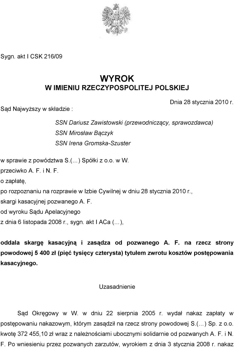 i N. F. o zapłatę, po rozpoznaniu na rozprawie w Izbie Cywilnej w dniu 28 stycznia 2010 r., skargi kasacyjnej pozwanego A. F. od wyroku Sądu Apelacyjnego z dnia 6 listopada 2008 r., sygn.