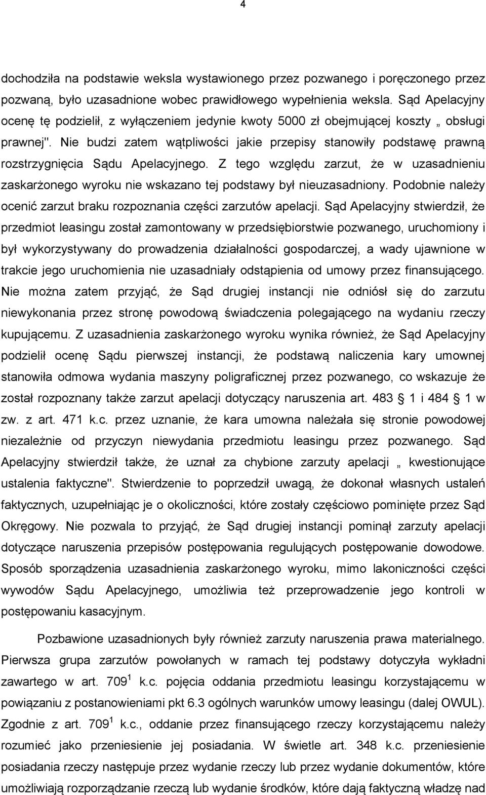 Nie budzi zatem wątpliwości jakie przepisy stanowiły podstawę prawną rozstrzygnięcia Sądu Apelacyjnego.
