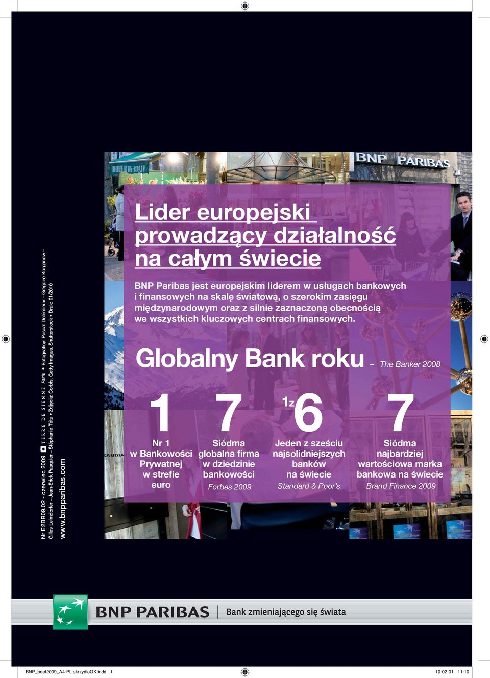com Lider europejski prowadzący działalność na całym świecie BNP Paribas jest europejskim liderem w usługach bankowych i finansowych na skalę światową, o szerokim zasięgu międzynarodowym oraz z