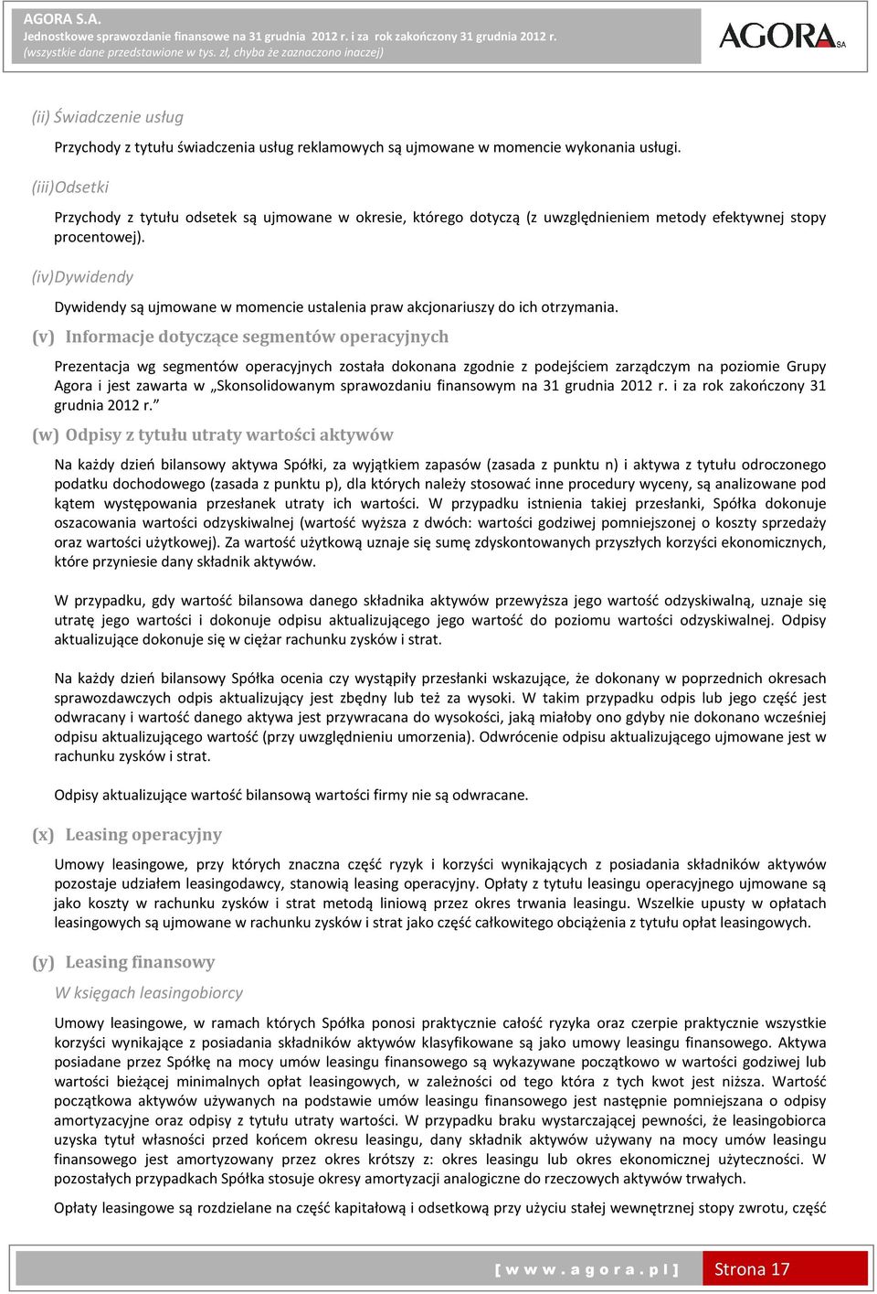 (iv) Dywidendy Dywidendy są ujmowane w momencie ustalenia praw akcjonariuszy do ich otrzymania.