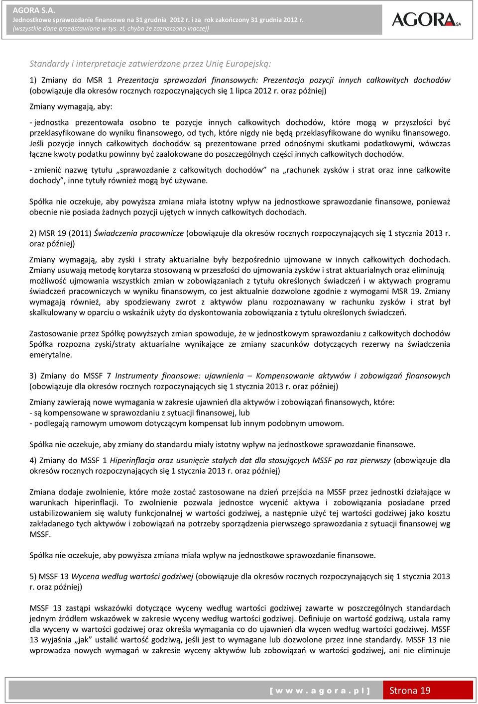 oraz później) Zmiany wymagają, aby: - jednostka prezentowała osobno te pozycje innych całkowitych dochodów, które mogą w przyszłości być przeklasyfikowane do wyniku finansowego, od tych, które nigdy
