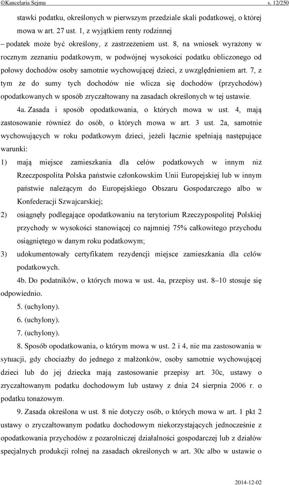 8, na wniosek wyrażony w rocznym zeznaniu podatkowym, w podwójnej wysokości podatku obliczonego od połowy dochodów osoby samotnie wychowującej dzieci, z uwzględnieniem art.