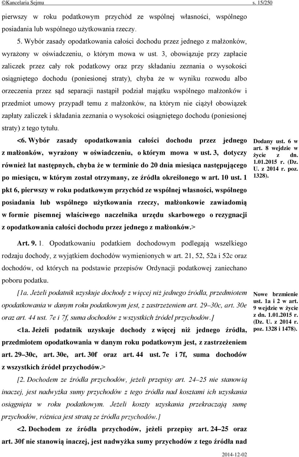 3, obowiązuje przy zapłacie zaliczek przez cały rok podatkowy oraz przy składaniu zeznania o wysokości osiągniętego dochodu (poniesionej straty), chyba że w wyniku rozwodu albo orzeczenia przez sąd