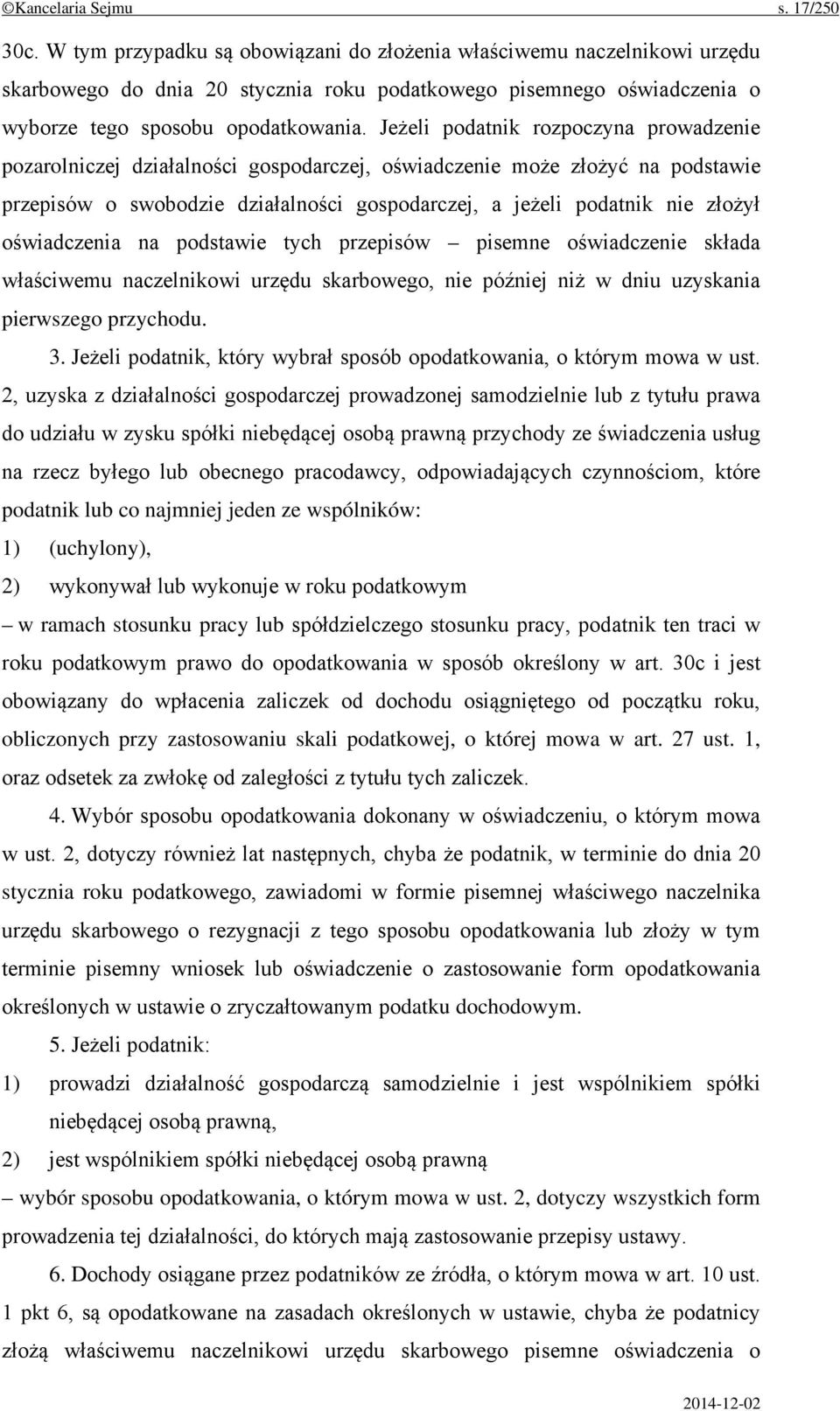 Jeżeli podatnik rozpoczyna prowadzenie pozarolniczej działalności gospodarczej, oświadczenie może złożyć na podstawie przepisów o swobodzie działalności gospodarczej, a jeżeli podatnik nie złożył