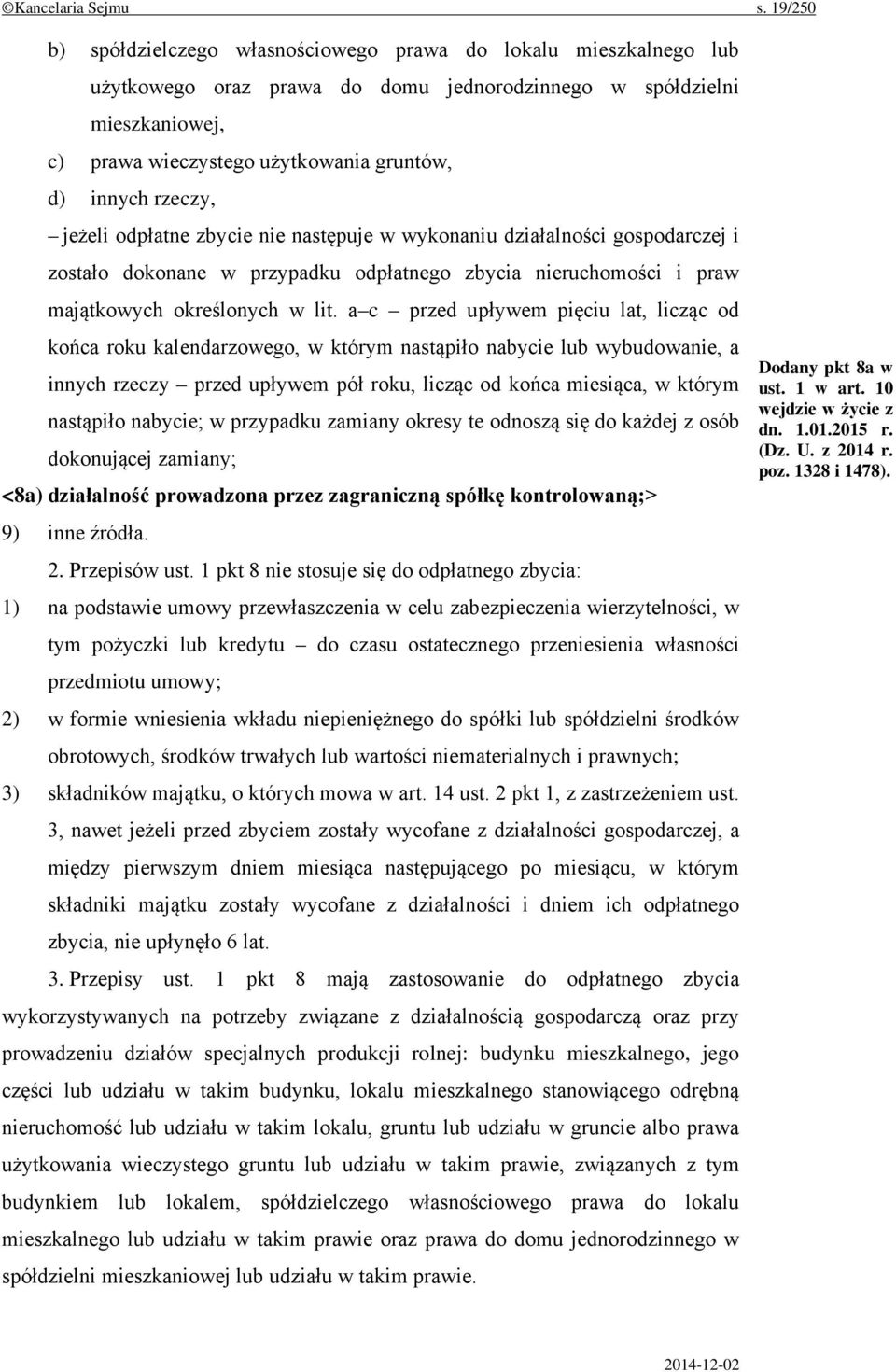 rzeczy, jeżeli odpłatne zbycie nie następuje w wykonaniu działalności gospodarczej i zostało dokonane w przypadku odpłatnego zbycia nieruchomości i praw majątkowych określonych w lit.