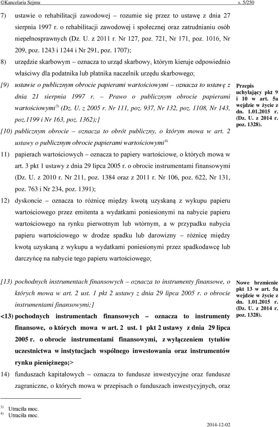 1707); 8) urzędzie skarbowym oznacza to urząd skarbowy, którym kieruje odpowiednio właściwy dla podatnika lub płatnika naczelnik urzędu skarbowego; [9) ustawie o publicznym obrocie papierami