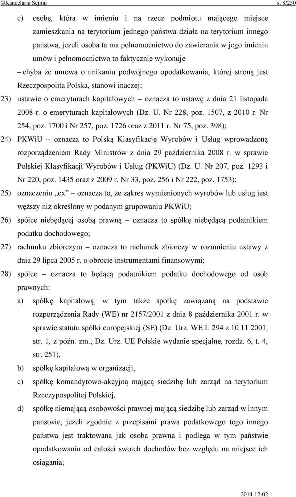 jego imieniu umów i pełnomocnictwo to faktycznie wykonuje chyba że umowa o unikaniu podwójnego opodatkowania, której stroną jest Rzeczpospolita Polska, stanowi inaczej; 23) ustawie o emeryturach