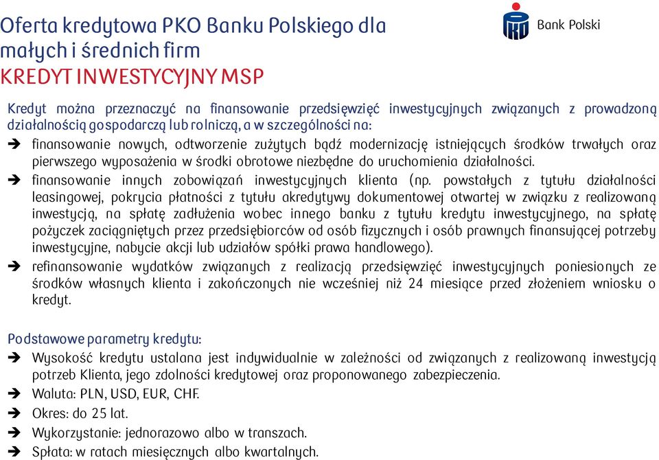 uruchomienia działalności. finansowanie innych zobowiązań inwestycyjnych klienta (np.