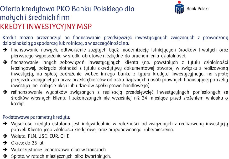 uruchomienia działalności. finansowanie innych zobowiązań inwestycyjnych klienta (np.