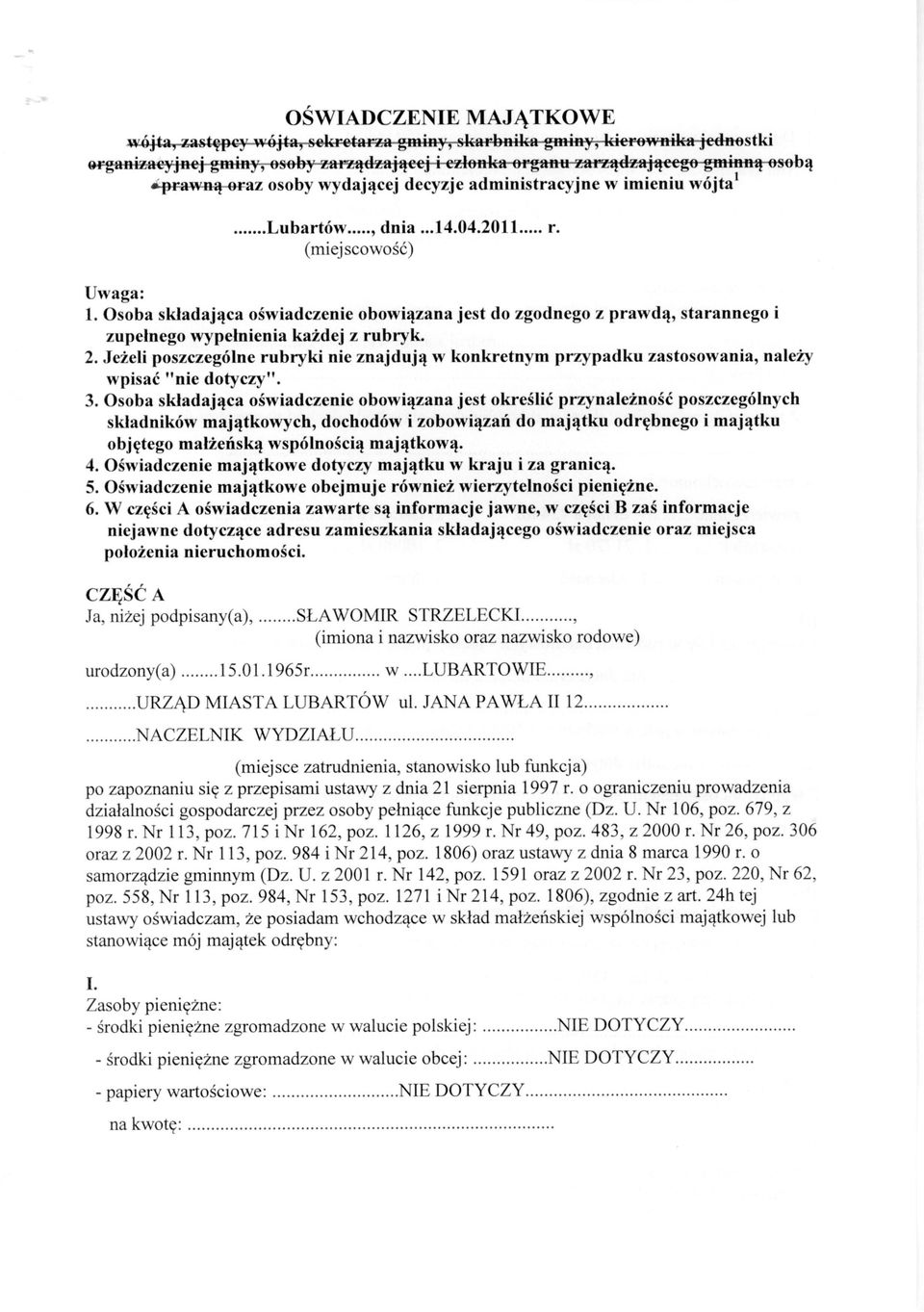 Osoba składająca oświadczenie obowiązana jest do zgodnego z prawdą, starannego i zupełnego wypełnienia każdej z rubryk. 2.