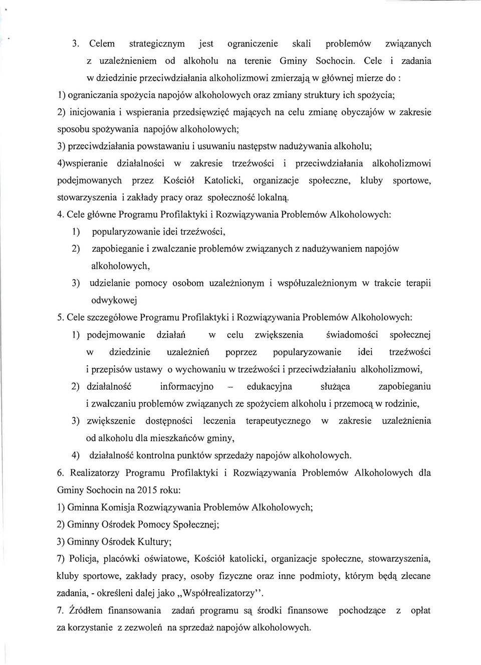 wspierania przedsi((wzi~c rnaj'lcych na celu zrnian~ obyczaj6w w zakresie sposobu spozywania napoj6walkoholowych; 3) przeciwdzialania powstawaniu i usuwaniu nast~pstw naduzywania alkoholu;