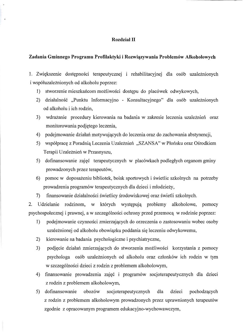 dzialalnos6 "Punktu Informacyjno - Konsultacyjnego" dla os6b uzalemionych od alkoholu i ich rodzin, 3) wdrazanie procedury kierowania na badania w zakresie leczenia uzalemien oraz monitorowania