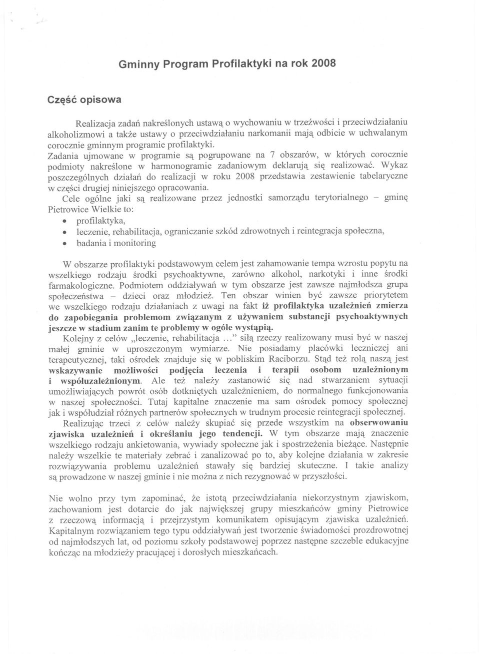 Zadania ujmowane w programie sa pogrupowane na 7 obszarów, w których corocznie podmioty nakreslone w harmonogramie zadaniowym deklaruja sie realizowac.