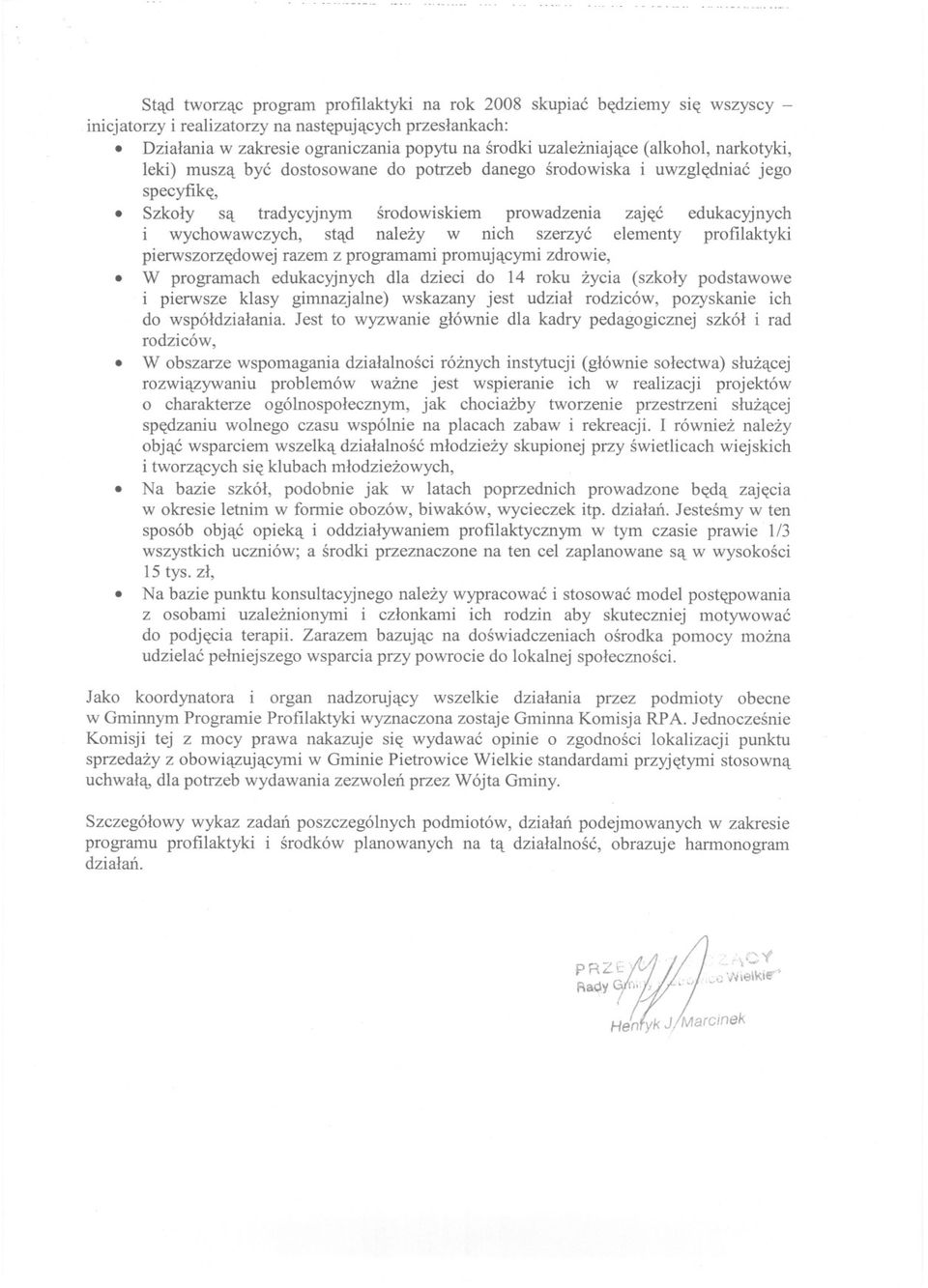 nalezy w nich szerzyc elementy profilaktyki pierwszorzedowej razem z programami promujacymi zdrowie, W programach edukacyjnych dla dzieci do 14 roku zycia (szkoly podstawowe i pierwsze klasy