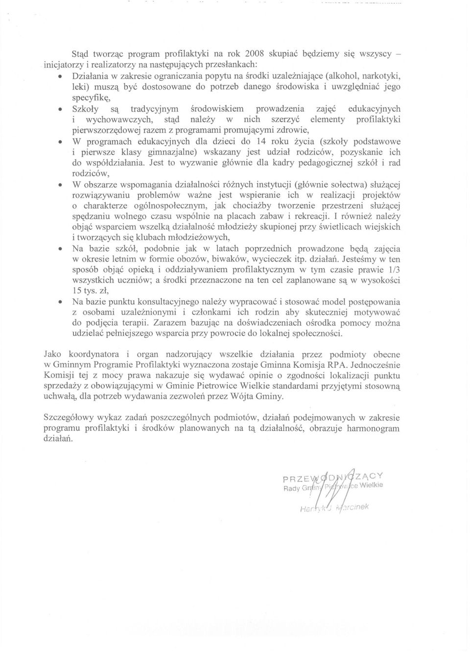 nalezy w nich szerzyc elementy profilaktyki pierwszorzedowej razem z programami promujacymi zdrowie, W programach edukacyjnych dla dzieci do 14 roku zycia (szkoly podstawowe i pierwsze klasy