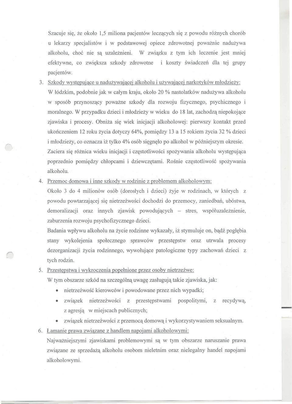 Szkody wystepujace u naduzywajacej alkoholu i uzywajacej narkotyk6w mlodziezy: W 16dzkim, podobnie jak w calym kraju, okolo 20 % nastolatk6w naduzywa alkoholu w spos6b przynoszqcy powazne szkody dla